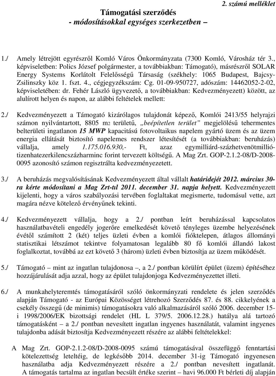 , cégjegyzékszám: Cg. 01-09-950727, adószám: 14462052-2-02, képviseletében: dr.