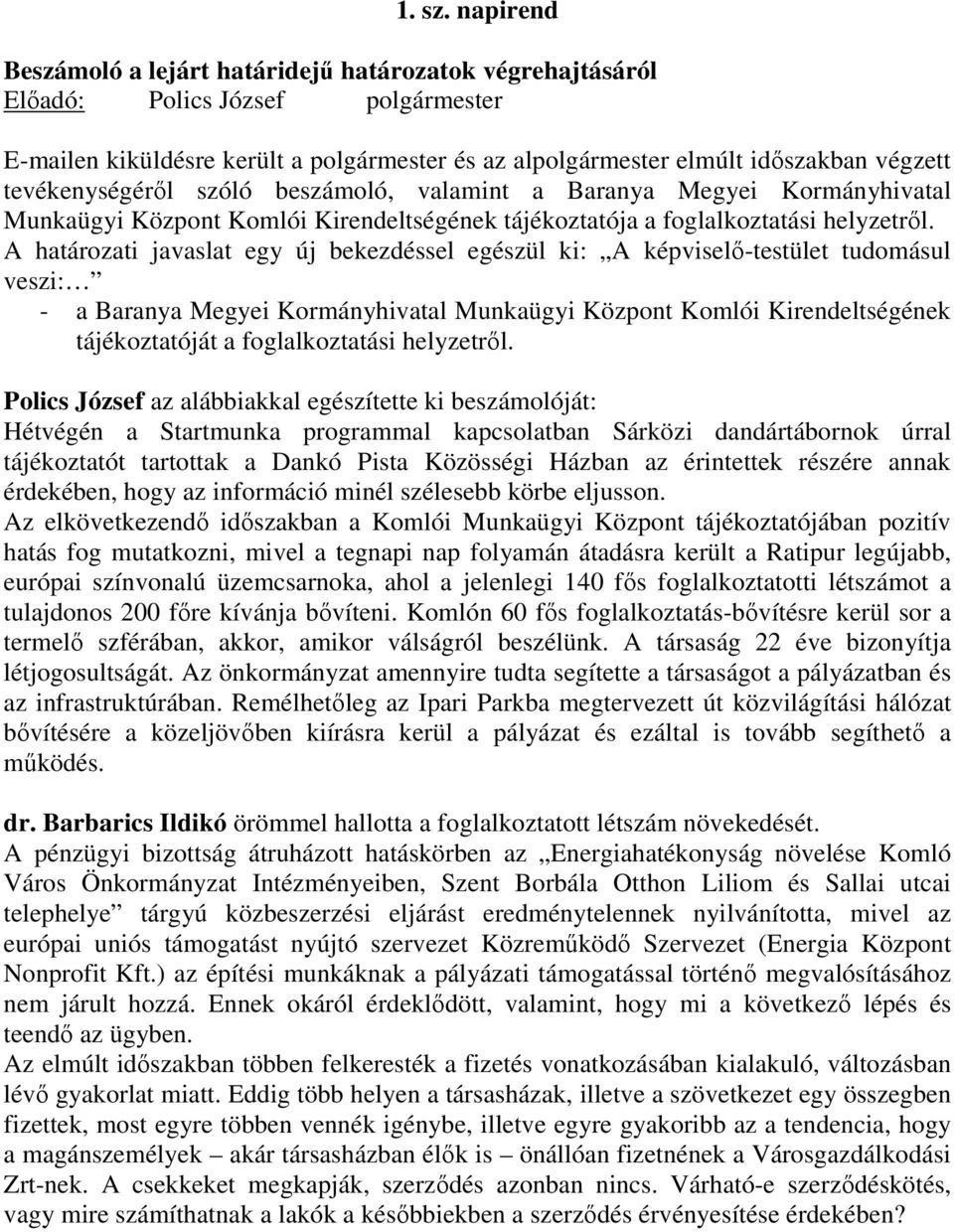 tevékenységérıl szóló beszámoló, valamint a Baranya Megyei Kormányhivatal Munkaügyi Központ Komlói Kirendeltségének tájékoztatója a foglalkoztatási helyzetrıl.