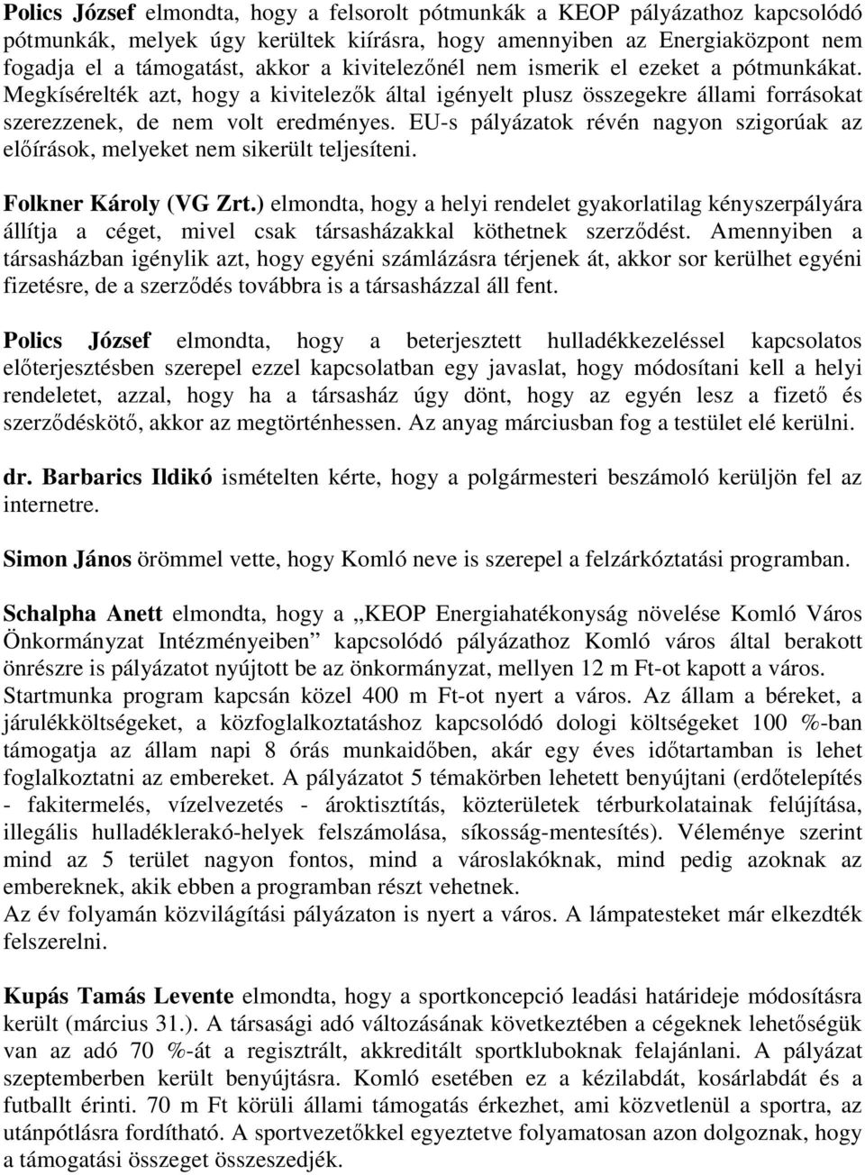 EU-s pályázatok révén nagyon szigorúak az elıírások, melyeket nem sikerült teljesíteni. Folkner Károly (VG Zrt.