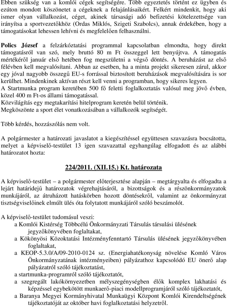 támogatásokat lehessen lehívni és megfelelıen felhasználni.