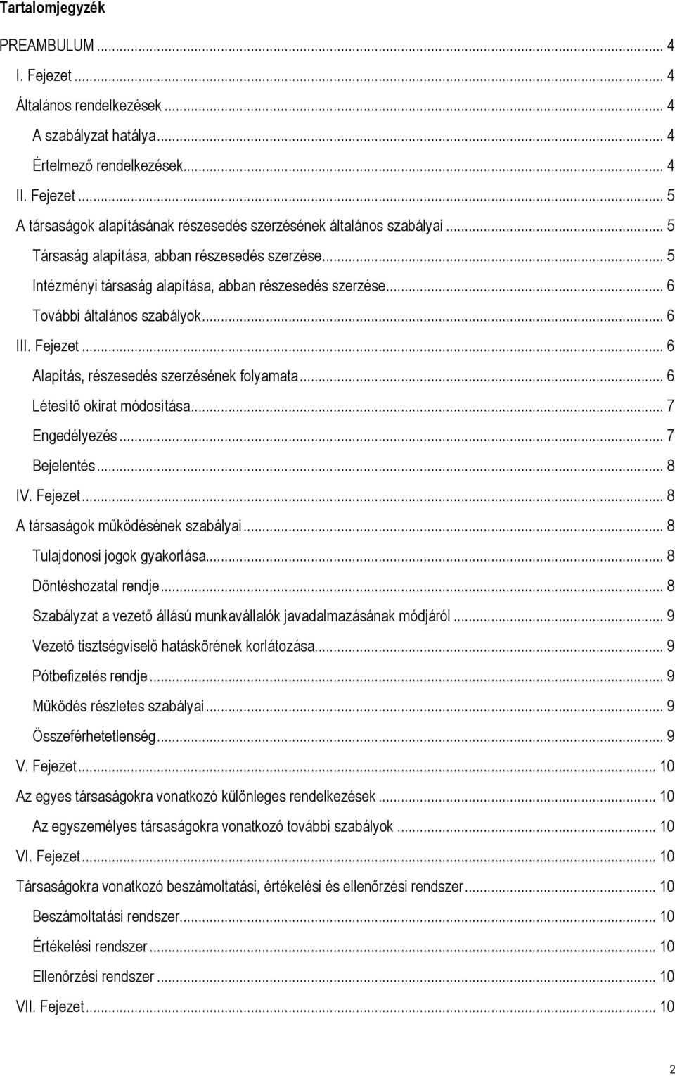 .. 6 Alapítás, részesedés szerzésének folyamata... 6 Létesítő okirat módosítása... 7 Engedélyezés... 7 Bejelentés... 8 IV. Fejezet... 8 A társaságok működésének szabályai.