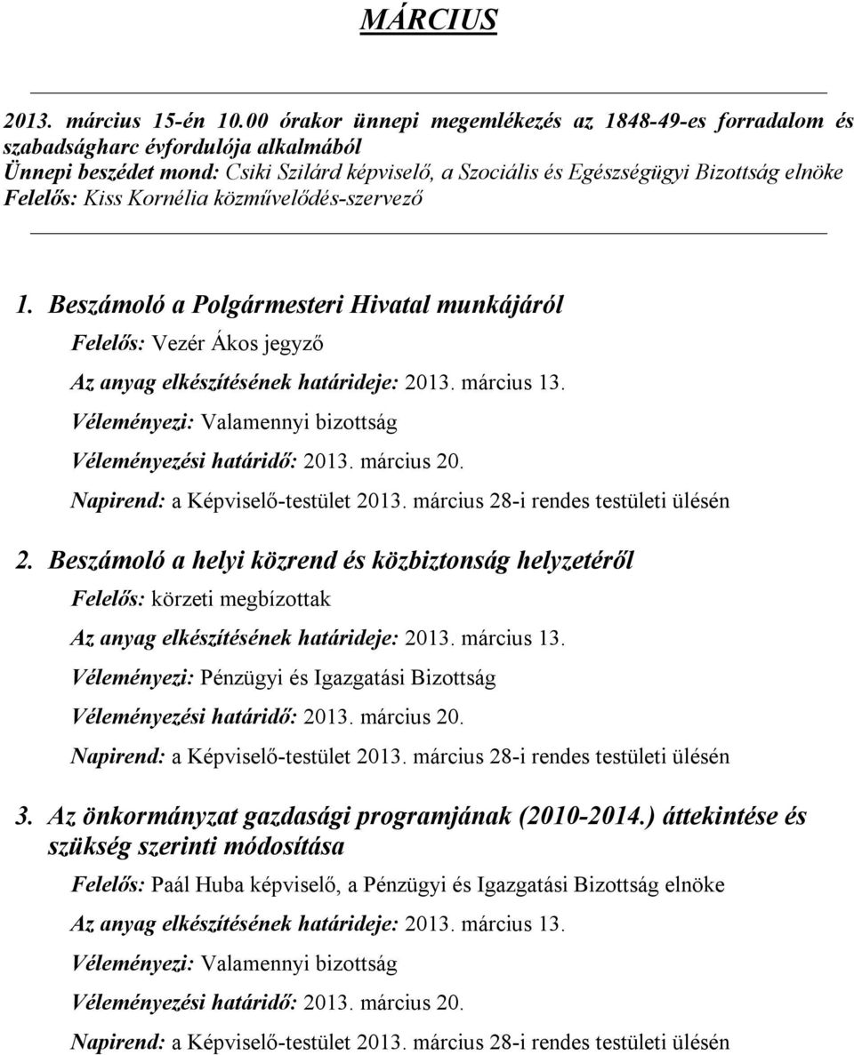 Beszámoló a Polgármesteri Hivatal munkájáról Felelős: Vezér Ákos jegyző Az anyag elkészítésének határideje: 2013. március 13. Véleményezési határidő: 2013. március 20.