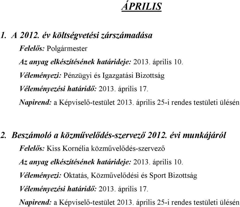 április 25-i rendes testületi ülésén 2. Beszámoló a közművelődés-szervező 2012. évi munkájáról Az anyag elkészítésének határideje: 2013.