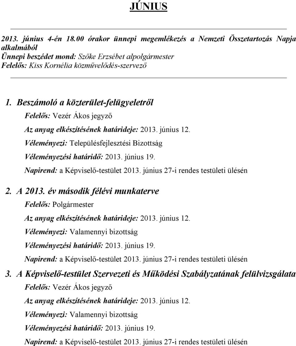 június 19. Napirend: a Képviselő-testület 2013. június 27-i rendes testületi ülésén 2. A 2013. év második félévi munkaterve Az anyag elkészítésének határideje: 2013. június 12.