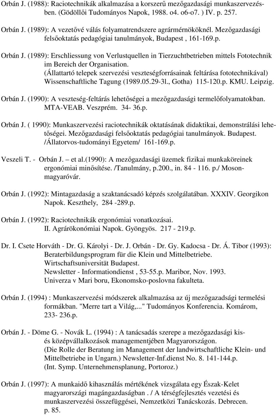 (1989): Erschliessung von Verlustquellen in Tierzuchtbetrieben mittels Fototechnik im Bereich der Organisation.