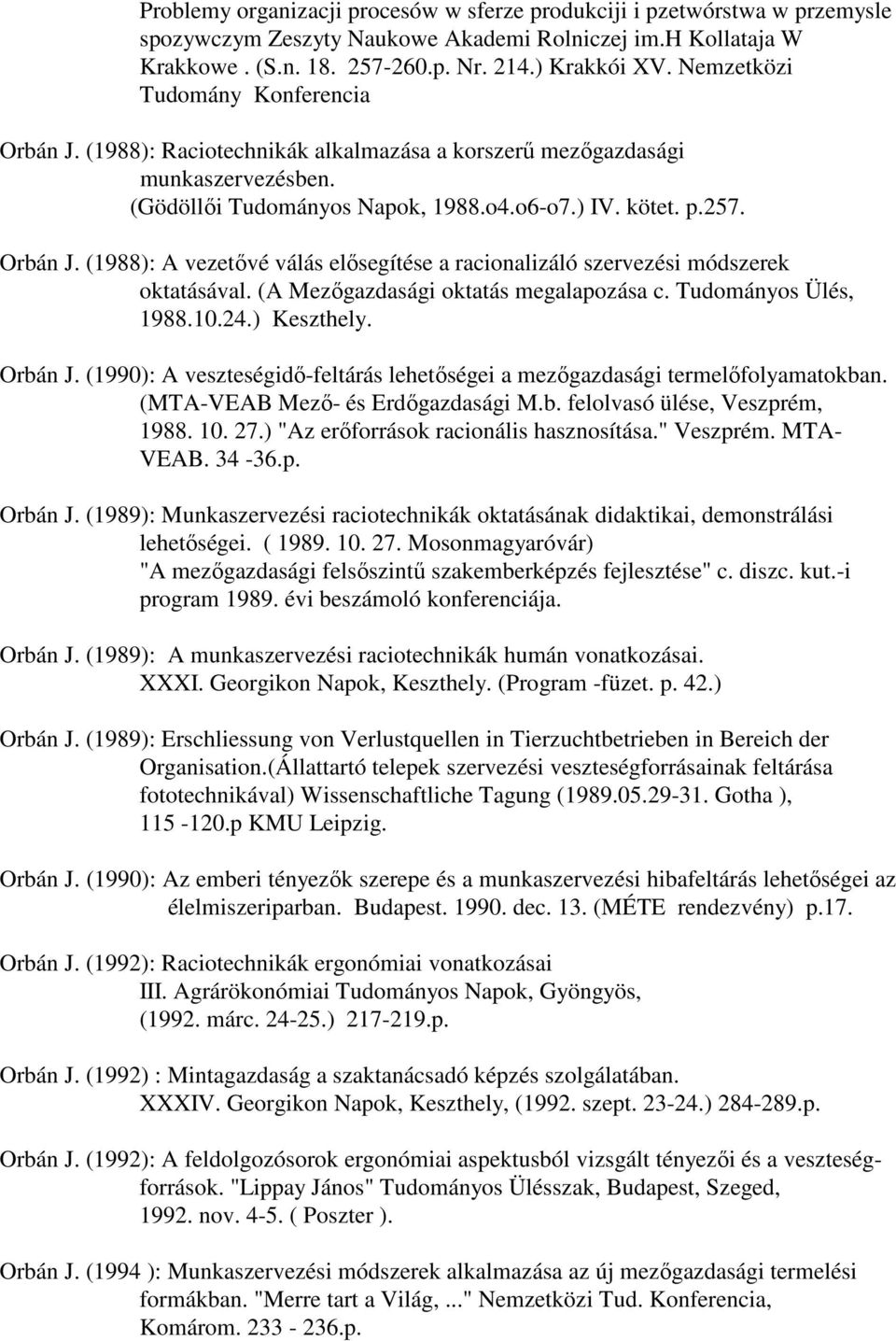 (A Mezıgazdasági oktatás megalapozása c. Tudományos Ülés, 1988.10.24.) Keszthely. Orbán J. (1990): A veszteségidı-feltárás lehetıségei a mezıgazdasági termelıfolyamatokban.