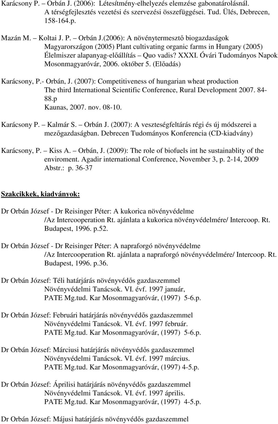 (2007): Competitiveness of hungarian wheat production The third International Scientific Conference, Rural Development 2007. 84-88.p Kaunas, 2007. nov. 08-10. Karácsony P. Kalmár S. Orbán J.