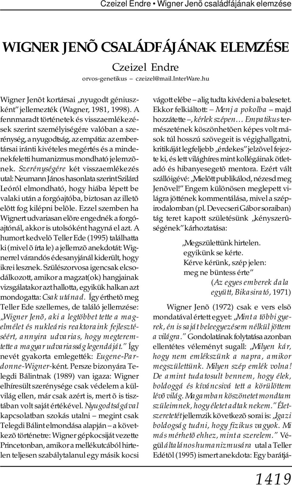 A fennmaradt történetek és visszaemlékezések szerint személyiségére valóban a szerénység, a nyugodtság, az empátia: az embertársai iránti kivételes megértés és a mindenekfeletti humanizmus mondható