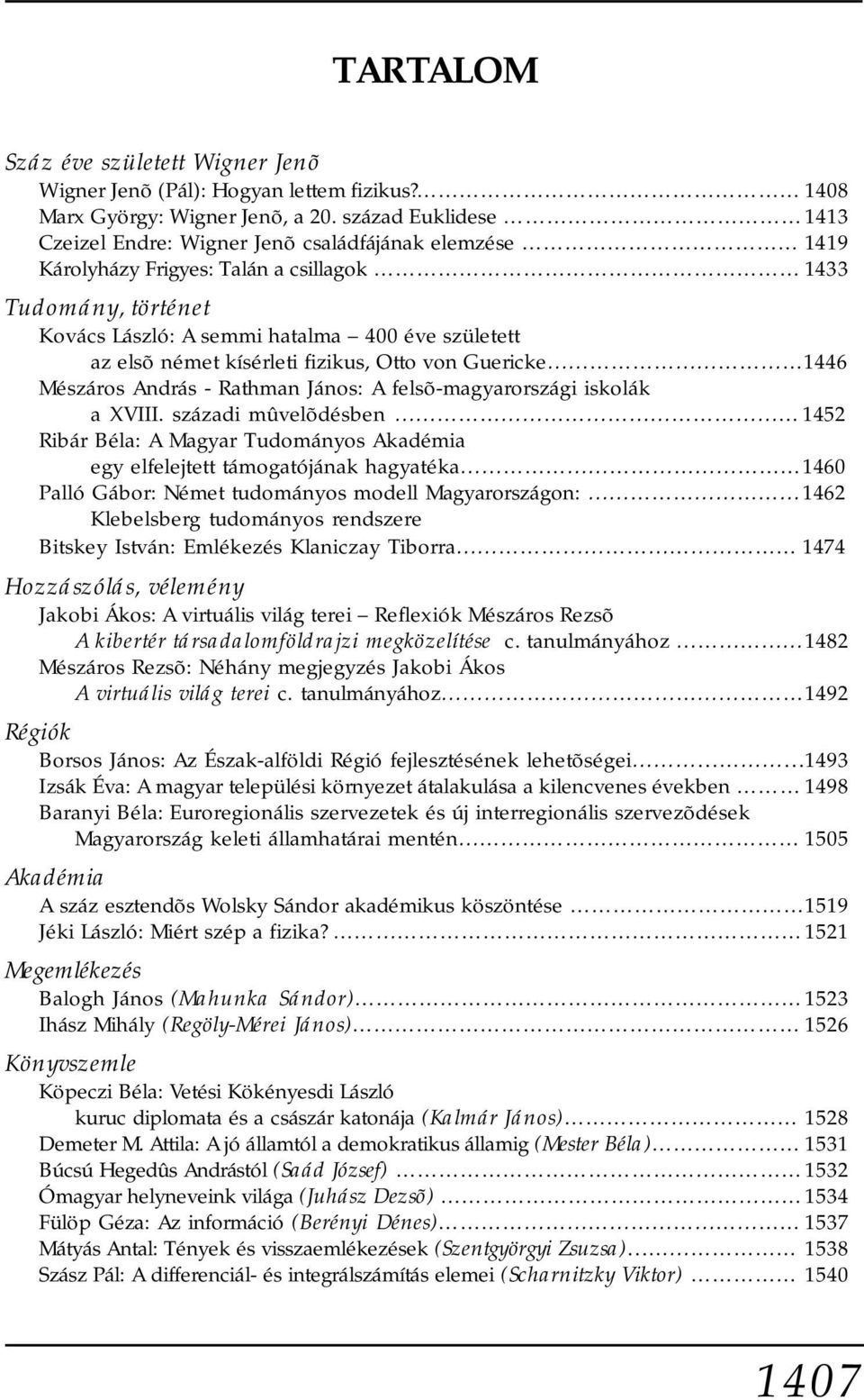 német kísérleti fizikus, Otto von Guericke 1446 Mészáros András - Rathman János: A felsõ-magyarországi iskolák a XVIII.