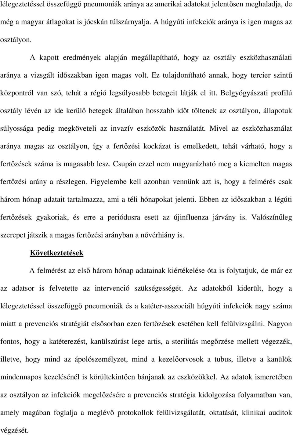 Ez tulajdonítható annak, hogy tercier szintű központról van szó, tehát a régió legsúlyosabb betegeit látják el itt.