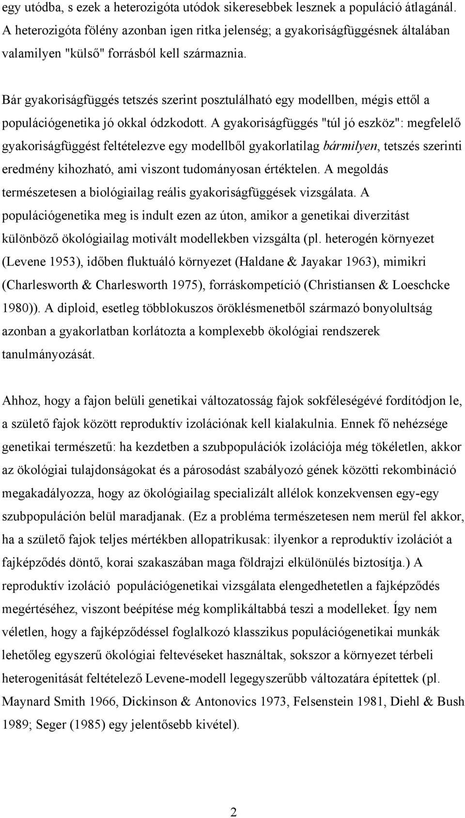 Bár gyakoriságfüggés tetszés szerint posztulálható egy modellben, mégis ettől a populációgenetika jó okkal ódzkodott.