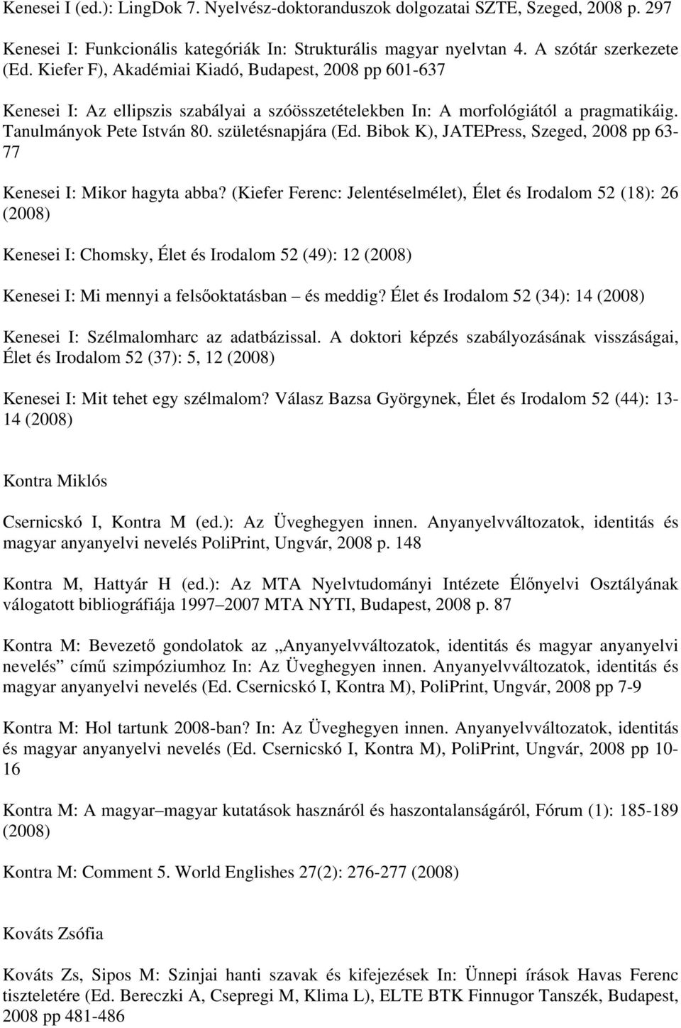 Bibok K), JATEPress, Szeged, 2008 pp 63-77 Kenesei I: Mikor hagyta abba?