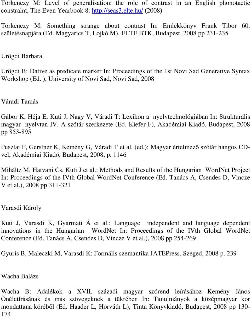 Magyarics T, Lojkó M), ELTE BTK, Budapest, 2008 pp 231-235 Ürögdi Barbara Ürögdi B: Dative as predicate marker In: Proceedings of the 1st Novi Sad Generative Syntax Workshop (Ed.