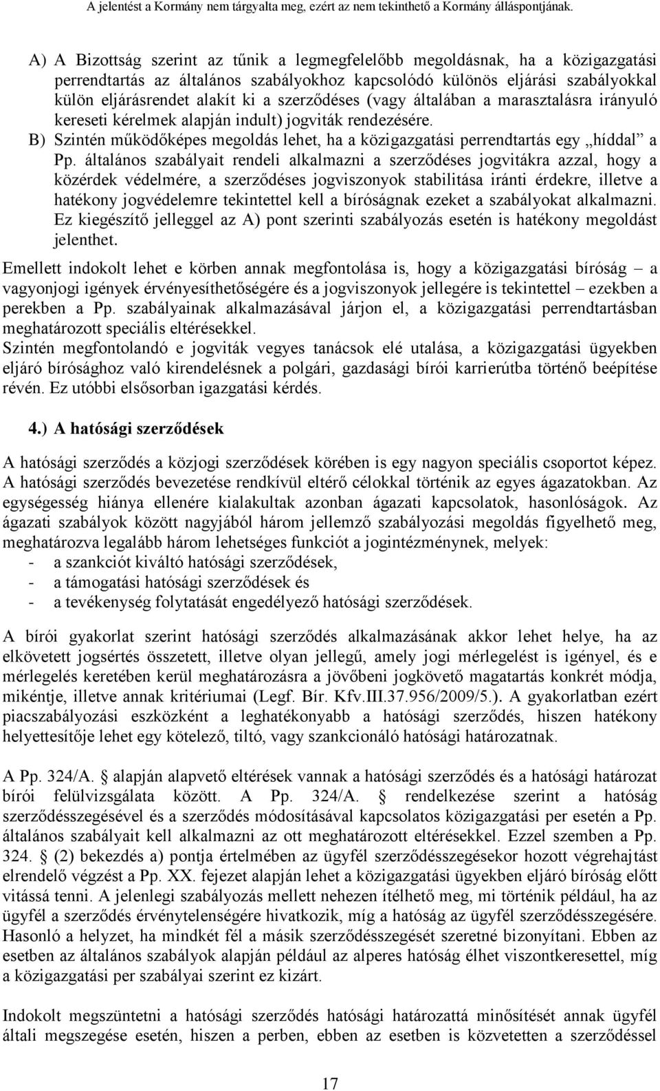 általános szabályait rendeli alkalmazni a szerződéses jogvitákra azzal, hogy a közérdek védelmére, a szerződéses jogviszonyok stabilitása iránti érdekre, illetve a hatékony jogvédelemre tekintettel