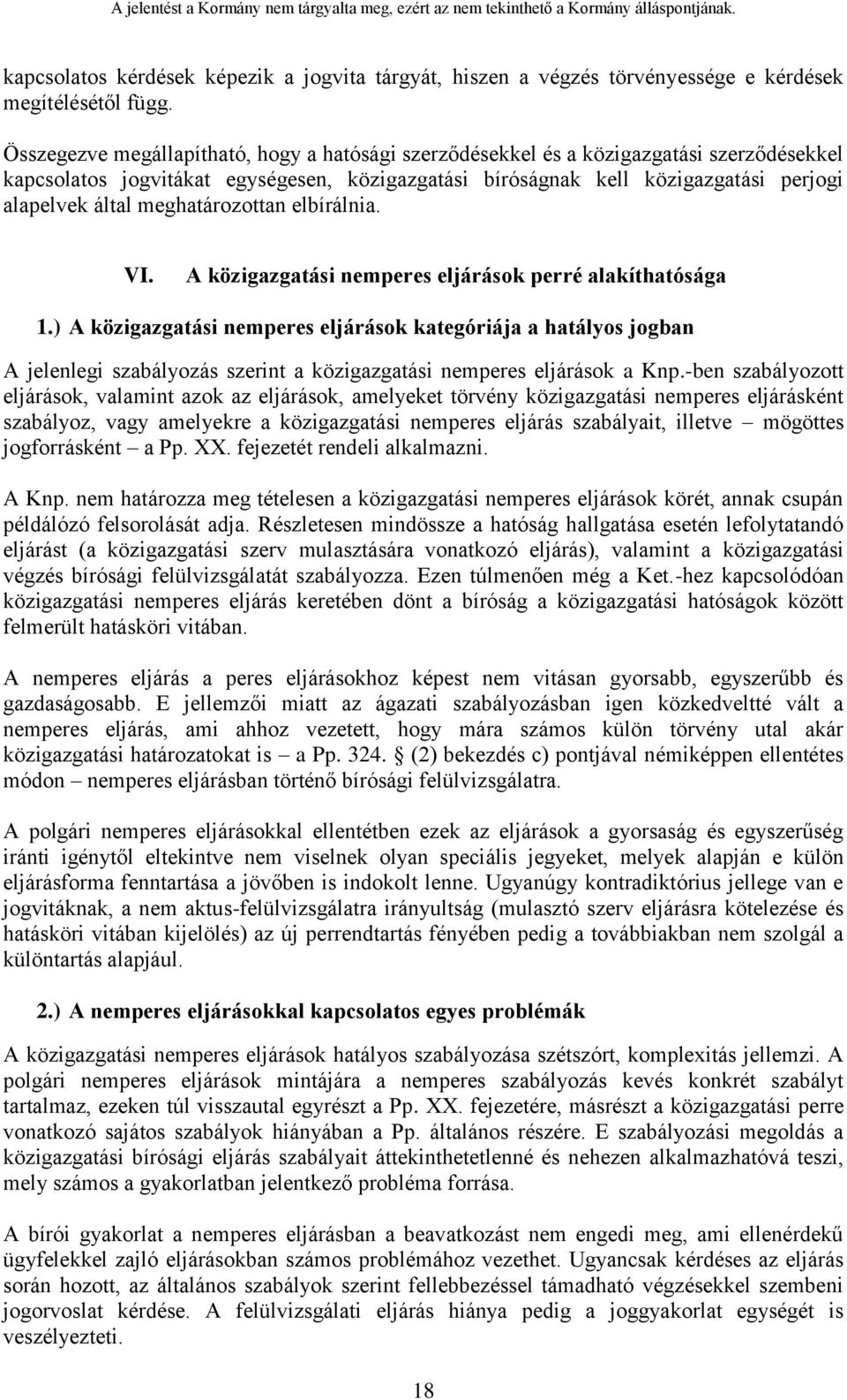 meghatározottan elbírálnia. VI. A közigazgatási nemperes eljárások perré alakíthatósága 1.