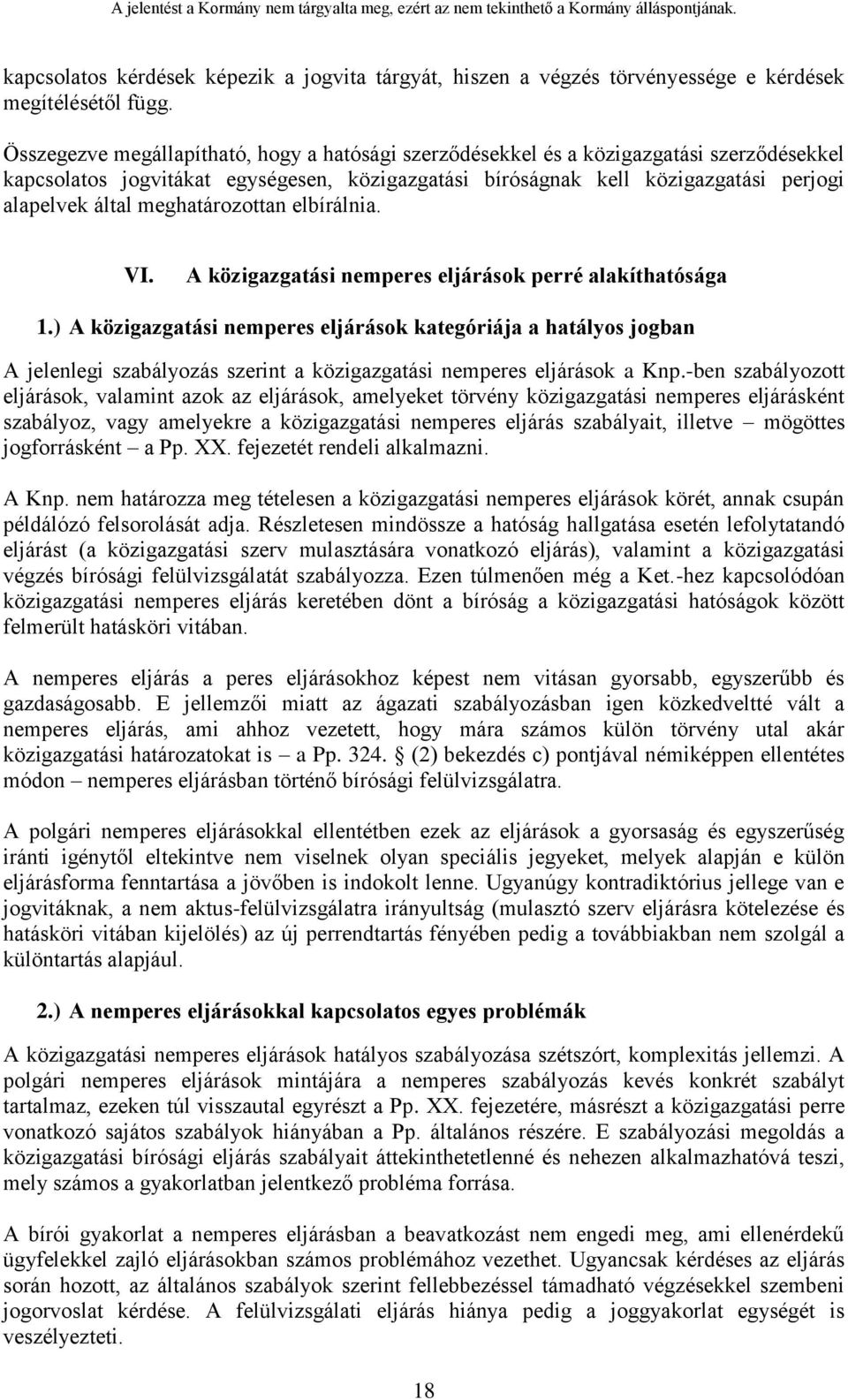 meghatározottan elbírálnia. VI. A közigazgatási nemperes eljárások perré alakíthatósága 1.