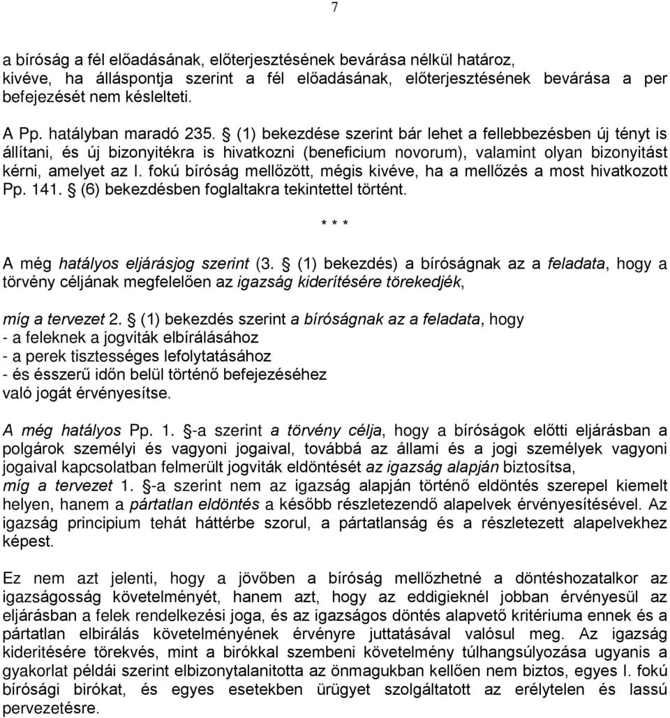 fokú bíróság mellõzött, mégis kivéve, ha a mellõzés a most hivatkozott Pp. 141. (6) bekezdésben foglaltakra tekintettel történt. * * * A még hatályos eljárásjog szerint (3.