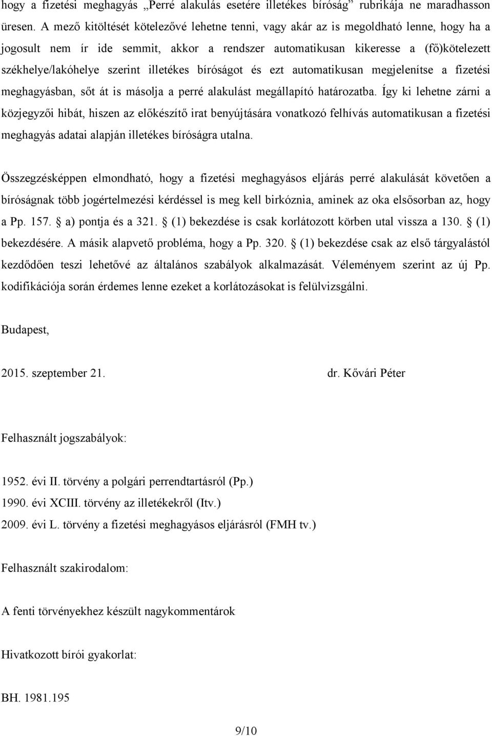 szerint illetékes bíróságot és ezt automatikusan megjelenítse a fizetési meghagyásban, sőt át is másolja a perré alakulást megállapító határozatba.