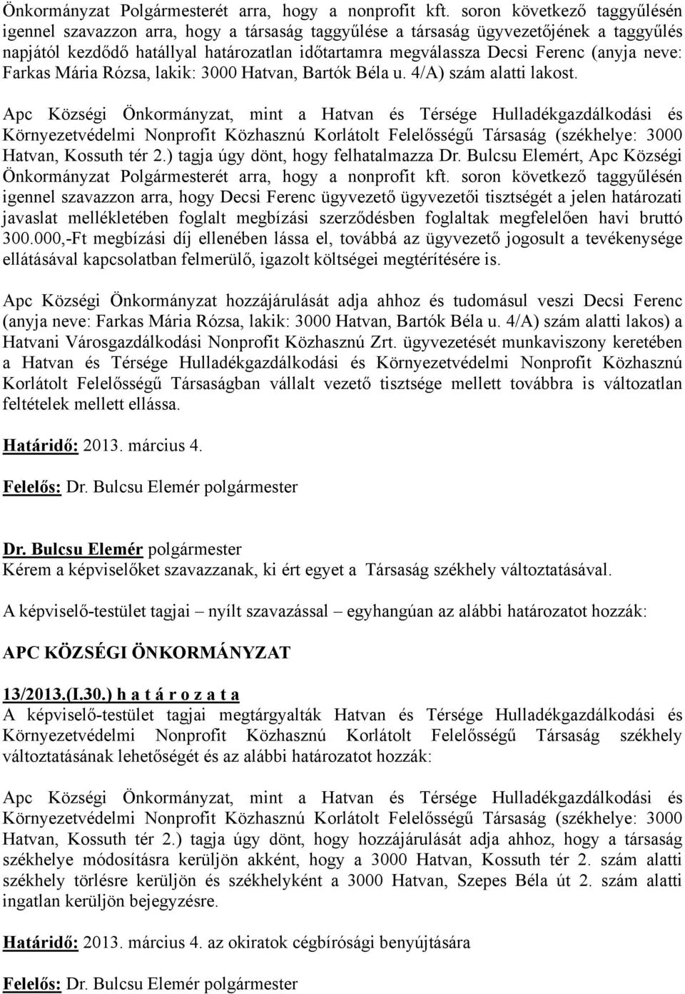 (anyja neve: Farkas Mária Rózsa, lakik: 3000 Hatvan, Bartók Béla u. 4/A) szám alatti lakost.