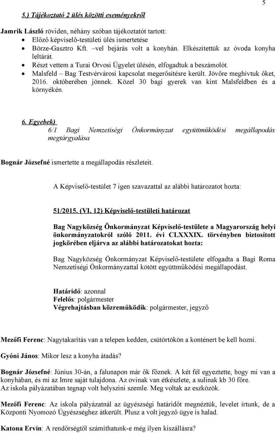 októberében jönnek. Közel 30 bagi gyerek van kint Malsfeldben és a környékén. 6.
