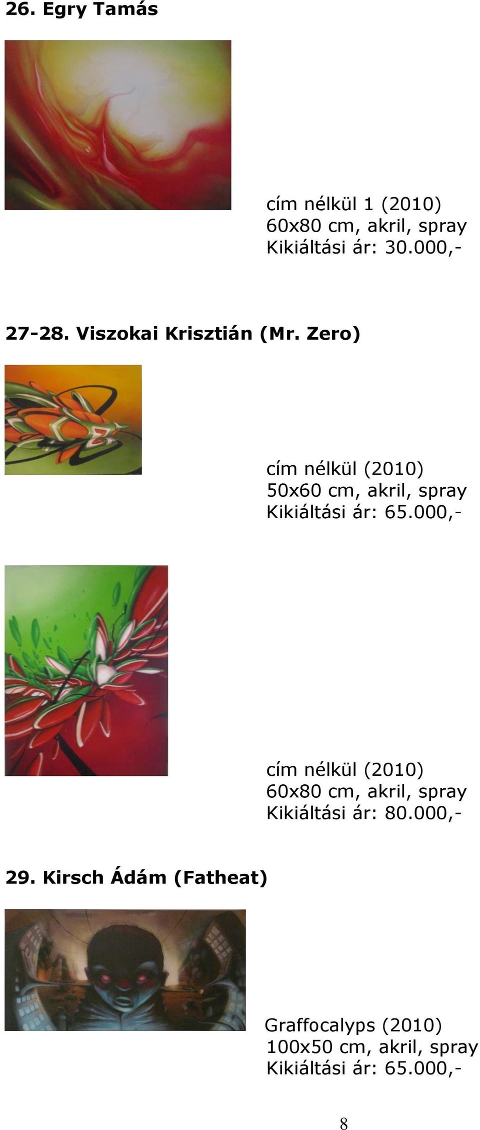 Zero) cím nélkül (2010) 50x60 cm, akril, spray Kikiáltási ár: 65.