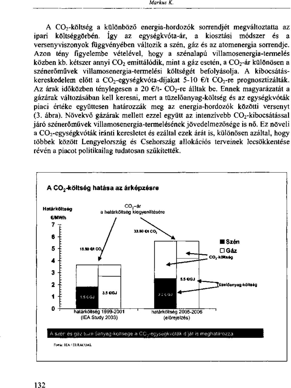 Azon tény figyelembe vételével, hogy a szénalapú villamosenergia-termelés közben kb.