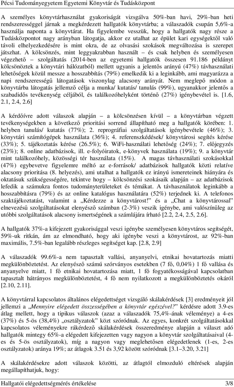 szokások megváltozása is szerepet játszhat. A kölcsönzés, mint leggyakrabban használt és csak helyben és személyesen végezhető szolgáltatás (2014-ben az egyetemi hallgatók összesen 91.