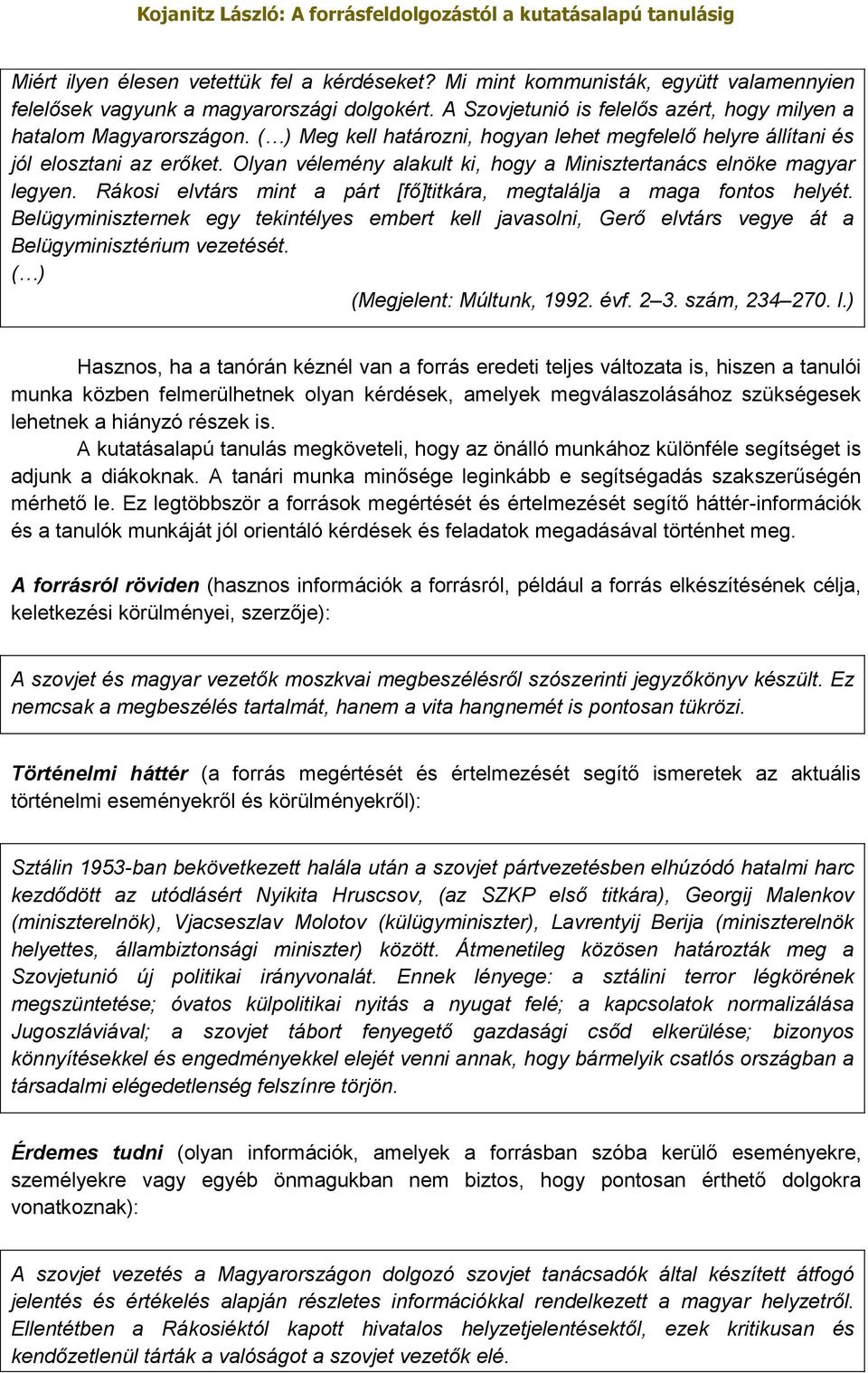 Olyan vélemény alakult ki, hogy a Minisztertanács elnöke magyar legyen. Rákosi elvtárs mint a párt [fő]titkára, megtalálja a maga fontos helyét.