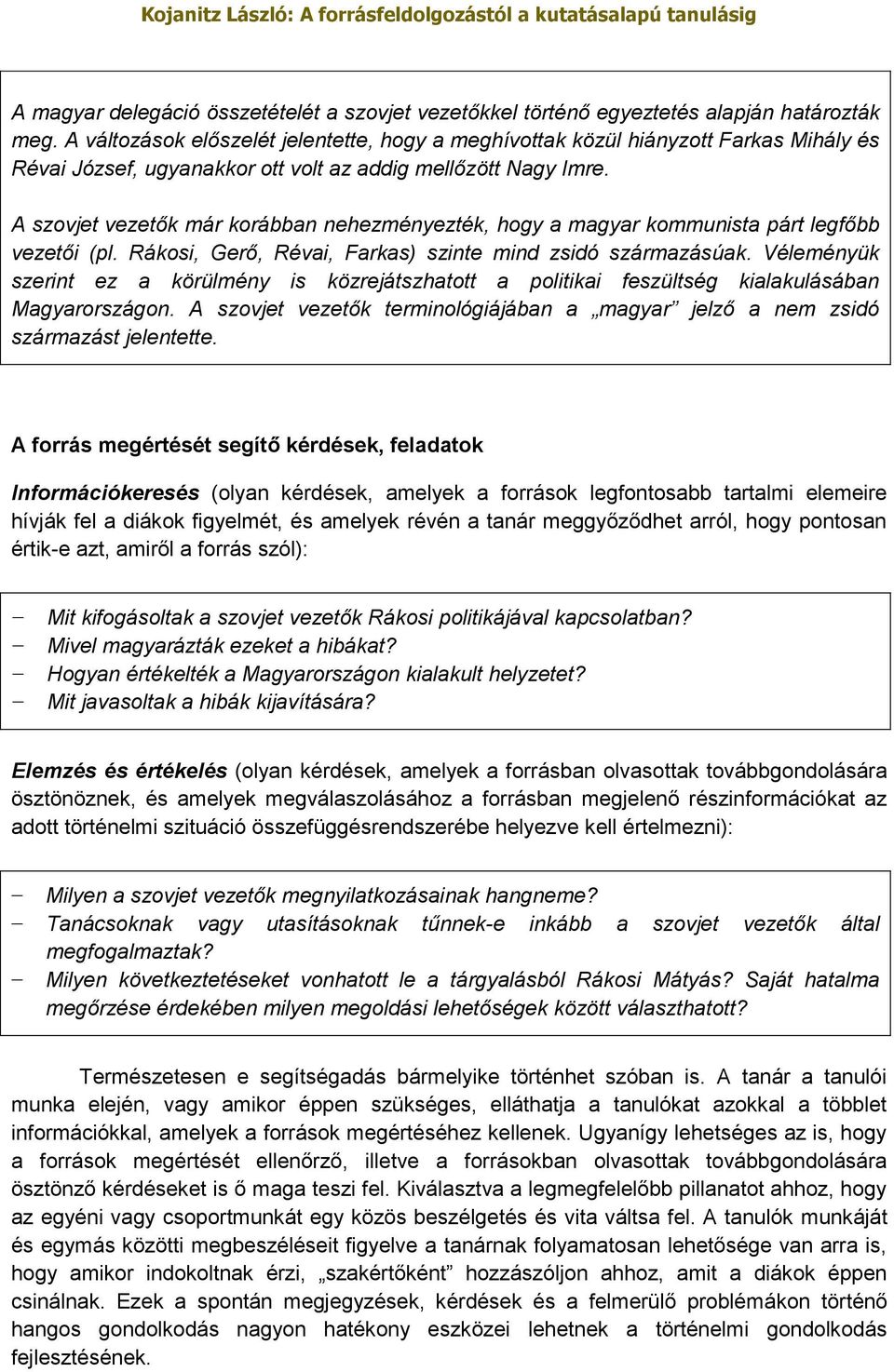 A szovjet vezetők már korábban nehezményezték, hogy a magyar kommunista párt legfőbb vezetői (pl. Rákosi, Gerő, Révai, Farkas) szinte mind zsidó származásúak.