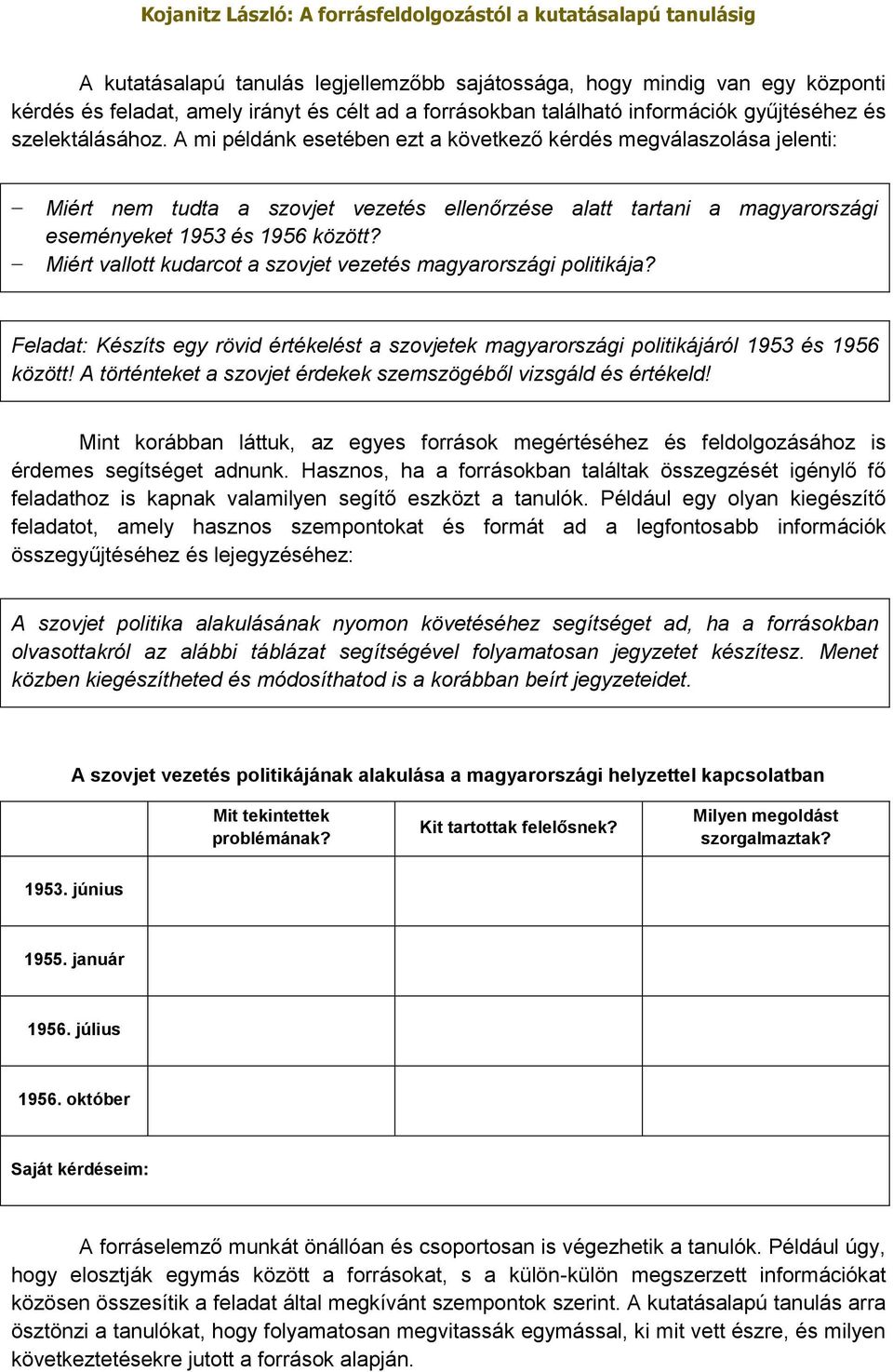 Miért vallott kudarcot a szovjet vezetés magyarországi politikája? Feladat: Készíts egy rövid értékelést a szovjetek magyarországi politikájáról 1953 és 1956 között!