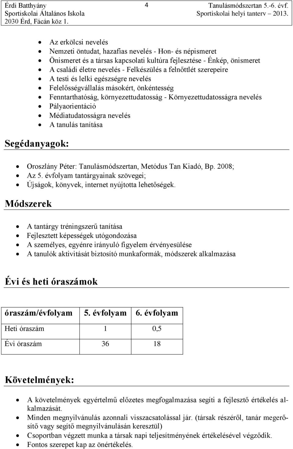 Médiatudatosságra nevelés A tanulás tanítása Segédanyagok: Oroszlány Péter: Tanulásmódszertan, Metódus Tan Kiadó, Bp. 2008; Az 5.