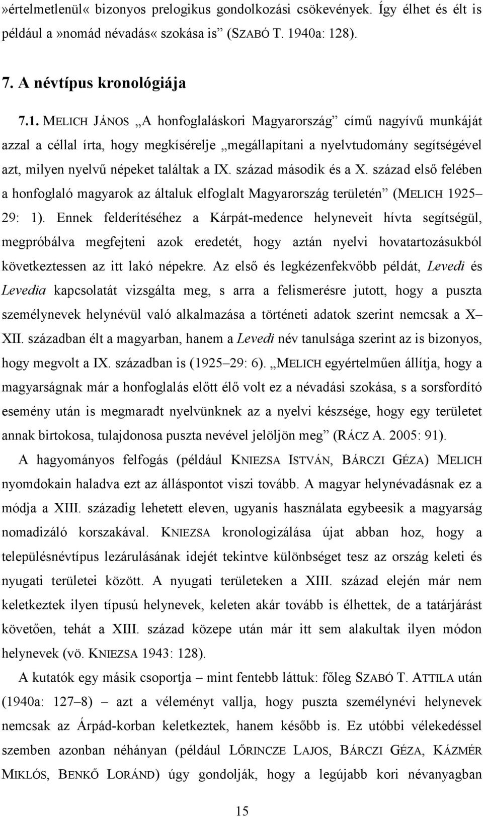 század második és a X. század első felében a honfoglaló magyarok az általuk elfoglalt Magyarország területén (MELICH 1925 29: 1).