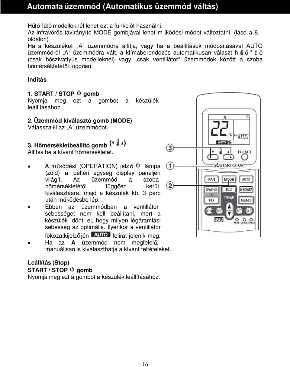 vagy csak ventillátor üzemmódok között a szoba h mérsékletét l függ en. Indítás 1. START / STOP gomb Nyomja meg ezt a gombot a készülék leállításához. 2.