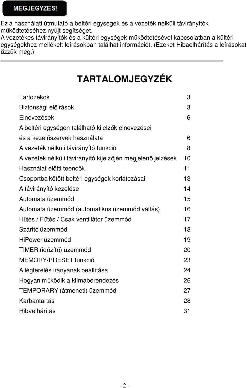 ) TARTALOMJEGYZÉK Tartozékok 3 Biztonsági el írások 3 Elnevezések 6 A beltéri egységen található kijelz k elnevezései és a kezel szervek használata 6 A vezeték nélküli távirányító funkciói 8 A