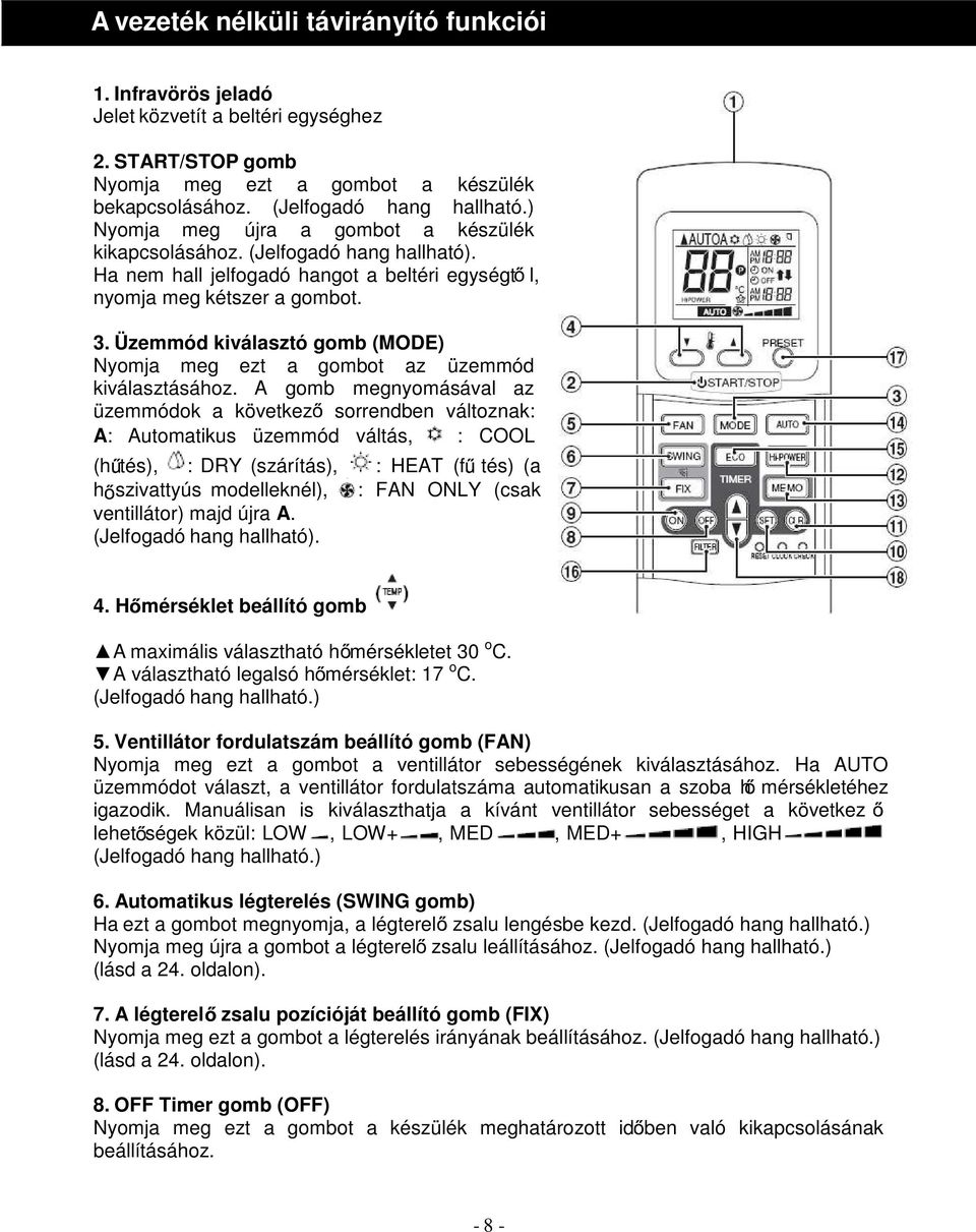 Üzemmód kiválasztó gomb (MODE) Nyomja meg ezt a gombot az üzemmód kiválasztásához.