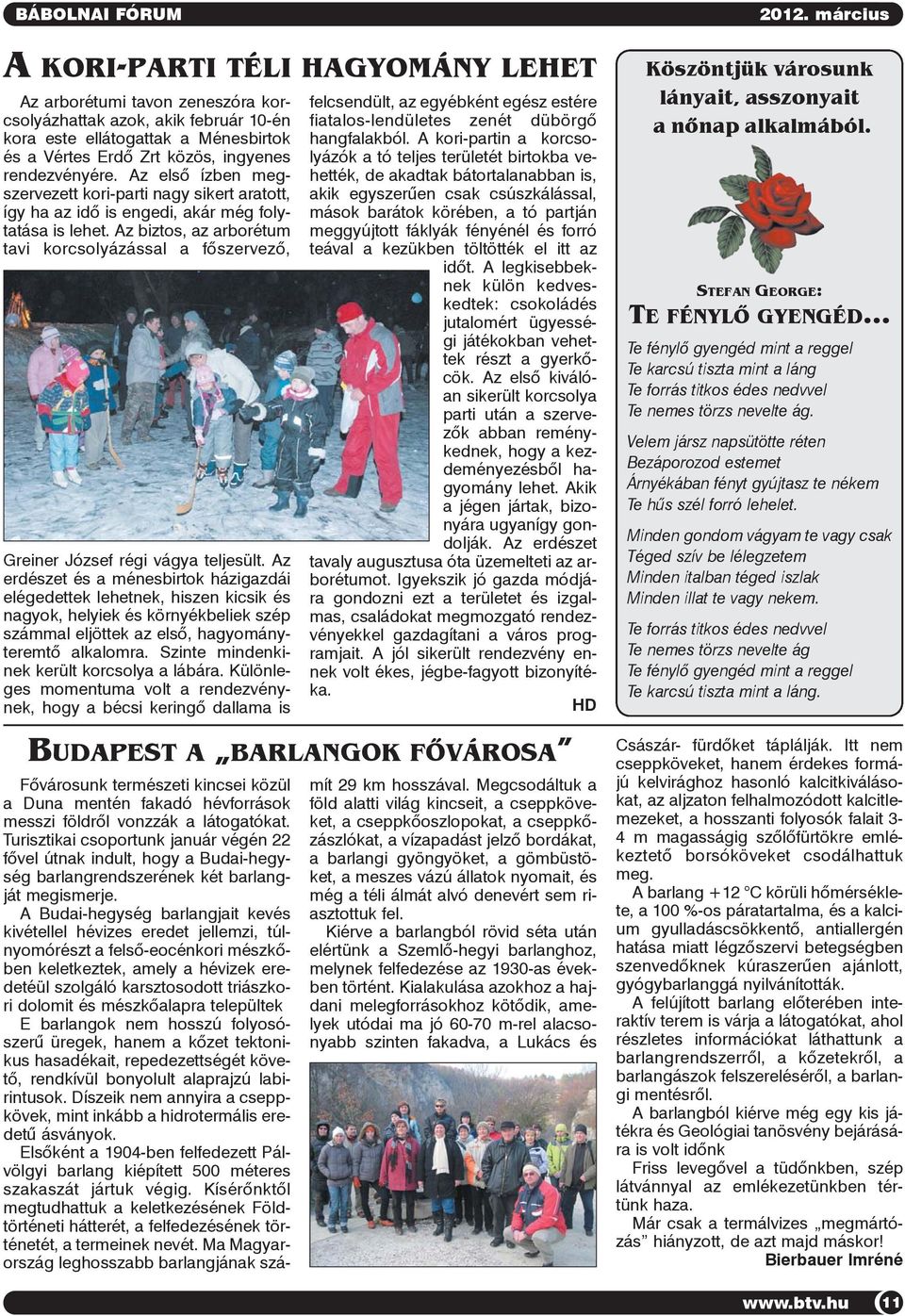 Az biztos, az arborétum tavi korcsolyázással a fõszervezõ, Greiner József régi vágya teljesült.