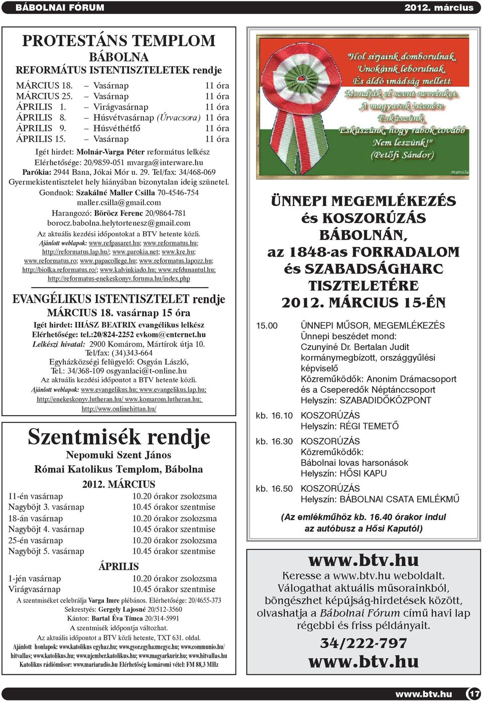 hu Parókia: 2944 Bana, Jókai Mór u. 29. Tel/fax: 34/468-069 Gyermekistentisztelet hely hiányában bizonytalan ideig szünetel. Gondnok: Szakálné Maller Csilla 70-4546-754 maller.csilla@gmail.