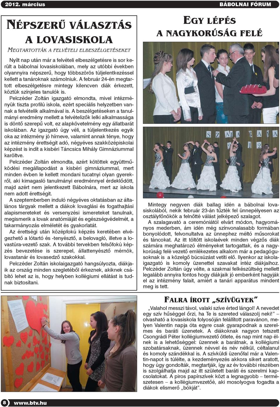 Pelczéder Zoltán igazgató elmondta, mivel intézményük tiszta profilú iskola, ezért speciális helyzetben vannak a felvételik alkalmával is.