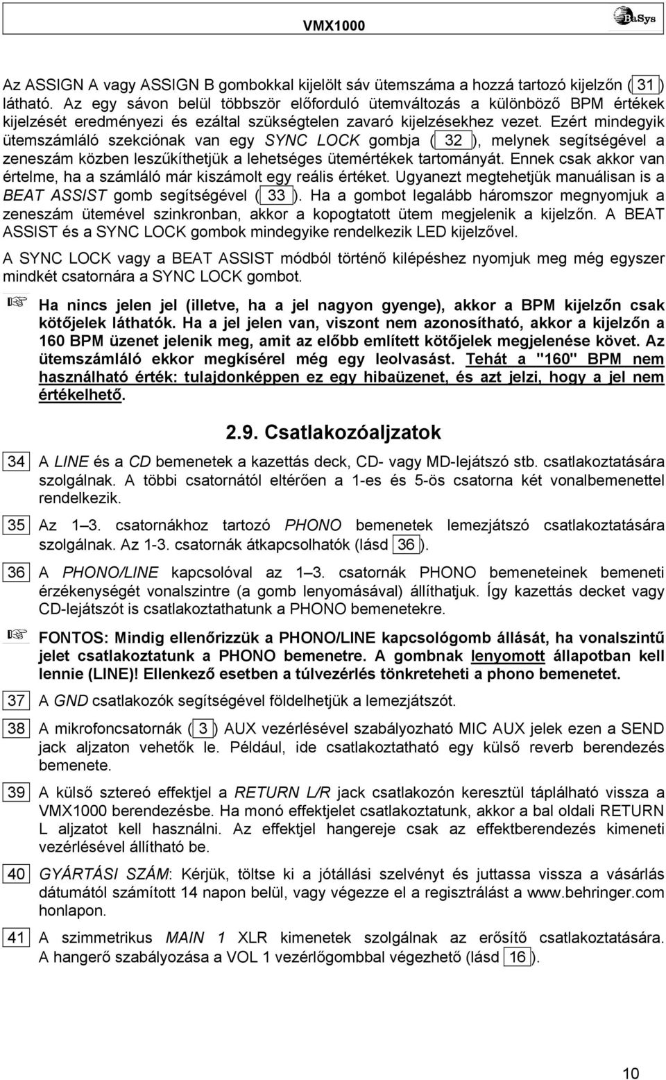 Ezért mindegyik ütemszámláló szekciónak van egy SYNC LOCK gombja ( 32 ), melynek segítségével a zeneszám közben leszűkíthetjük a lehetséges ütemértékek tartományát.