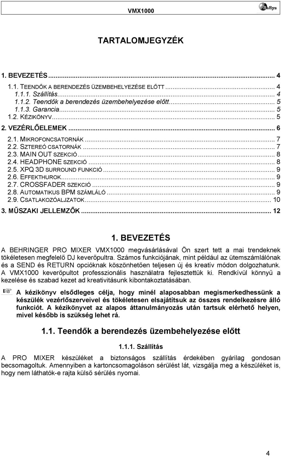.. 9 2.8. AUTOMATIKUS BPM SZÁMLÁLÓ... 9 2.9. CSATLAKOZÓALJZATOK... 10 3. MŰSZAKI JELLEMZŐK... 12 1.