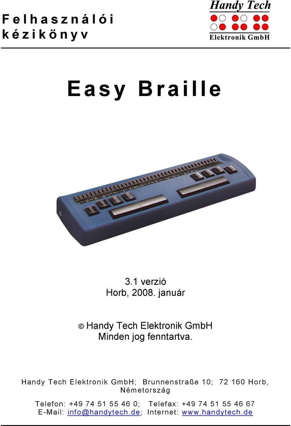 Handy Tech ; Brunnenstraße 10; 72 160 Horb, Németország Telefon: +49 74