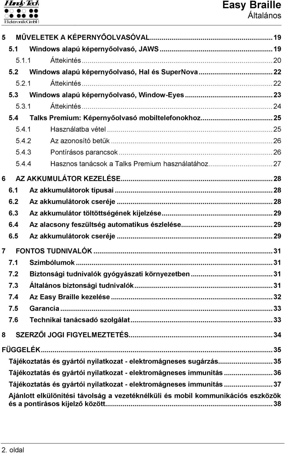 .. 26 5.4.3 Pontírásos parancsok... 26 5.4.4 Hasznos tanácsok a Talks Premium használatához... 27 6 AZ AKKUMULÁTOR KEZELÉSE... 28 6.1 Az akkumulátorok típusai... 28 6.2 Az akkumulátorok cseréje... 28 6.3 Az akkumulátor töltöttségének kijelzése.