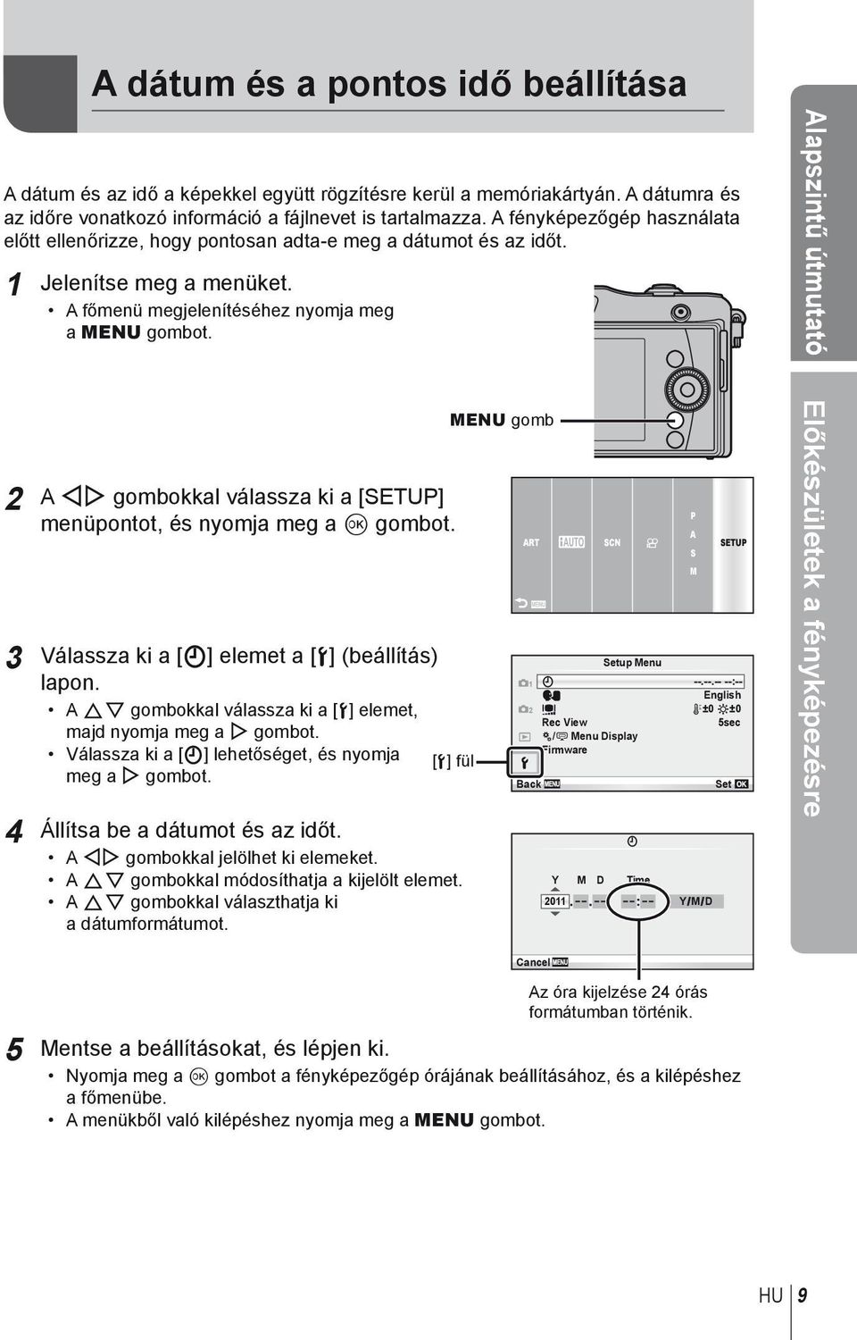 Alapszintű útmutató 2 A HI gombokkal válassza ki a [SETUP] menüpontot, és nyomja meg a Q gombot. 3 Válassza ki a [X] elemet a [d] (beállítás) lapon.