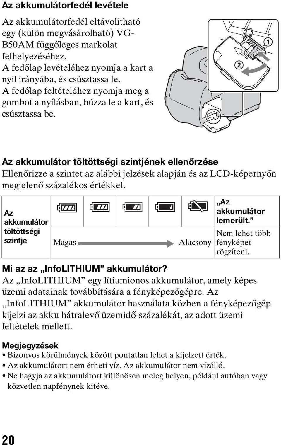 Az akkumulátor töltöttségi szintjének ellenőrzése Ellenőrizze a szintet az alábbi jelzések alapján és az LCD-képernyőn megjelenő százalékos értékkel.