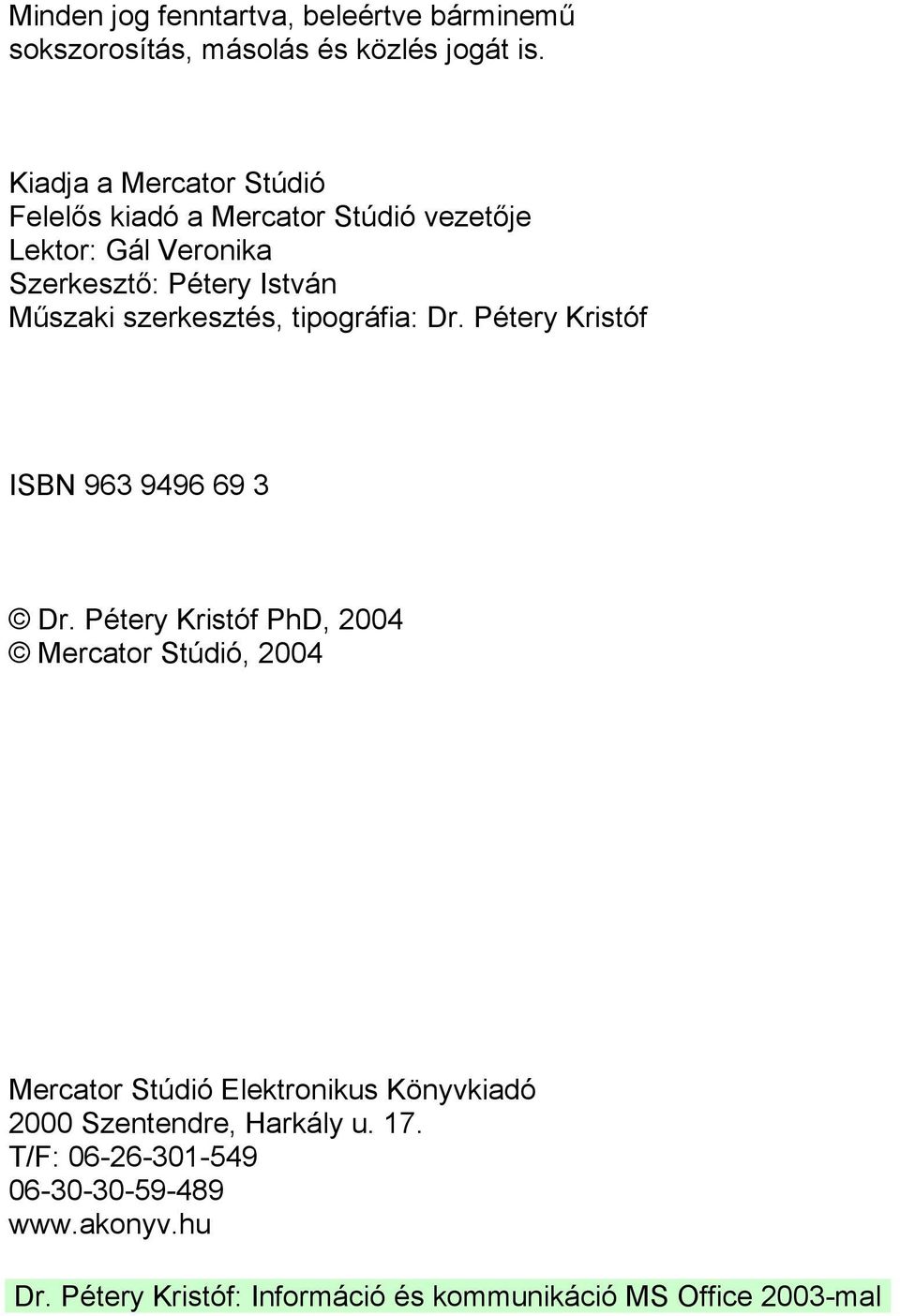 István Műszaki szerkesztés, tipográfia: Dr. Pétery Kristóf ISBN 963 9496 69 3 Dr.