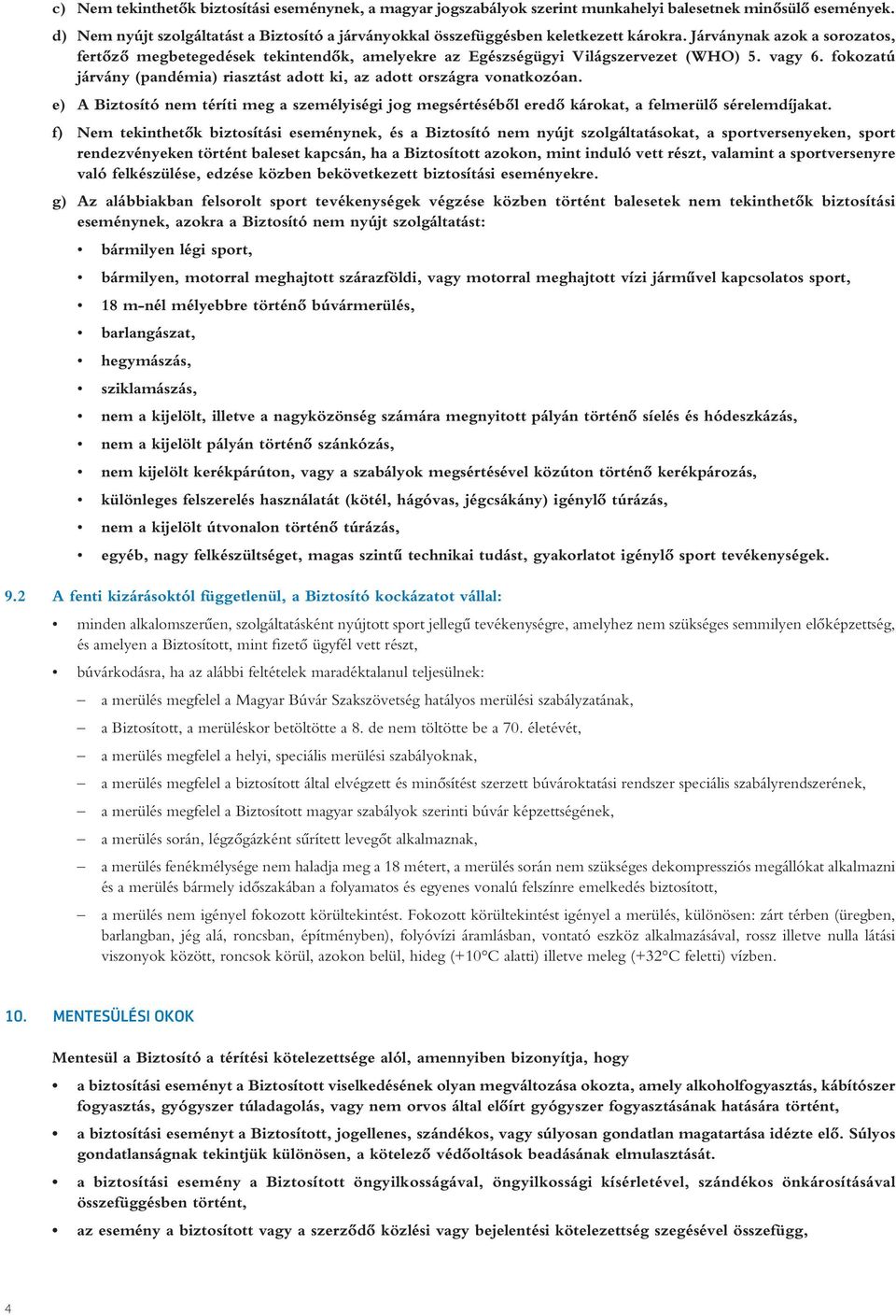 Járványnak azok a sorozatos, fertôzô megbetegedések tekintendôk, amelyekre az Egészségügyi Világszervezet (WHO) 5. vagy 6.