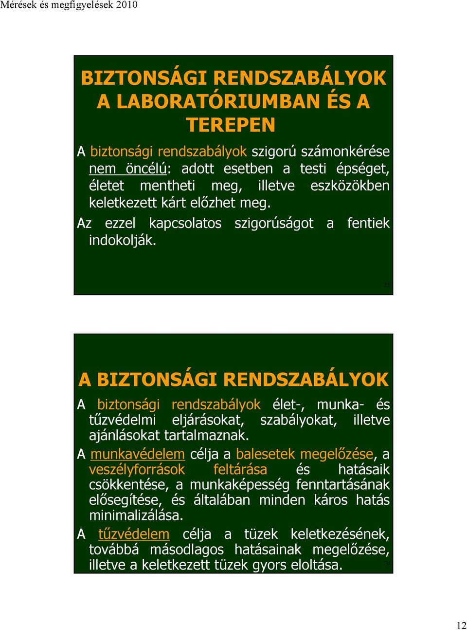 23 A BIZTONSÁGI RENDSZABÁLYOK A biztonsági rendszabályok élet-, munka- és tűzvédelmi eljárásokat, szabályokat, illetve ajánlásokat tartalmaznak.