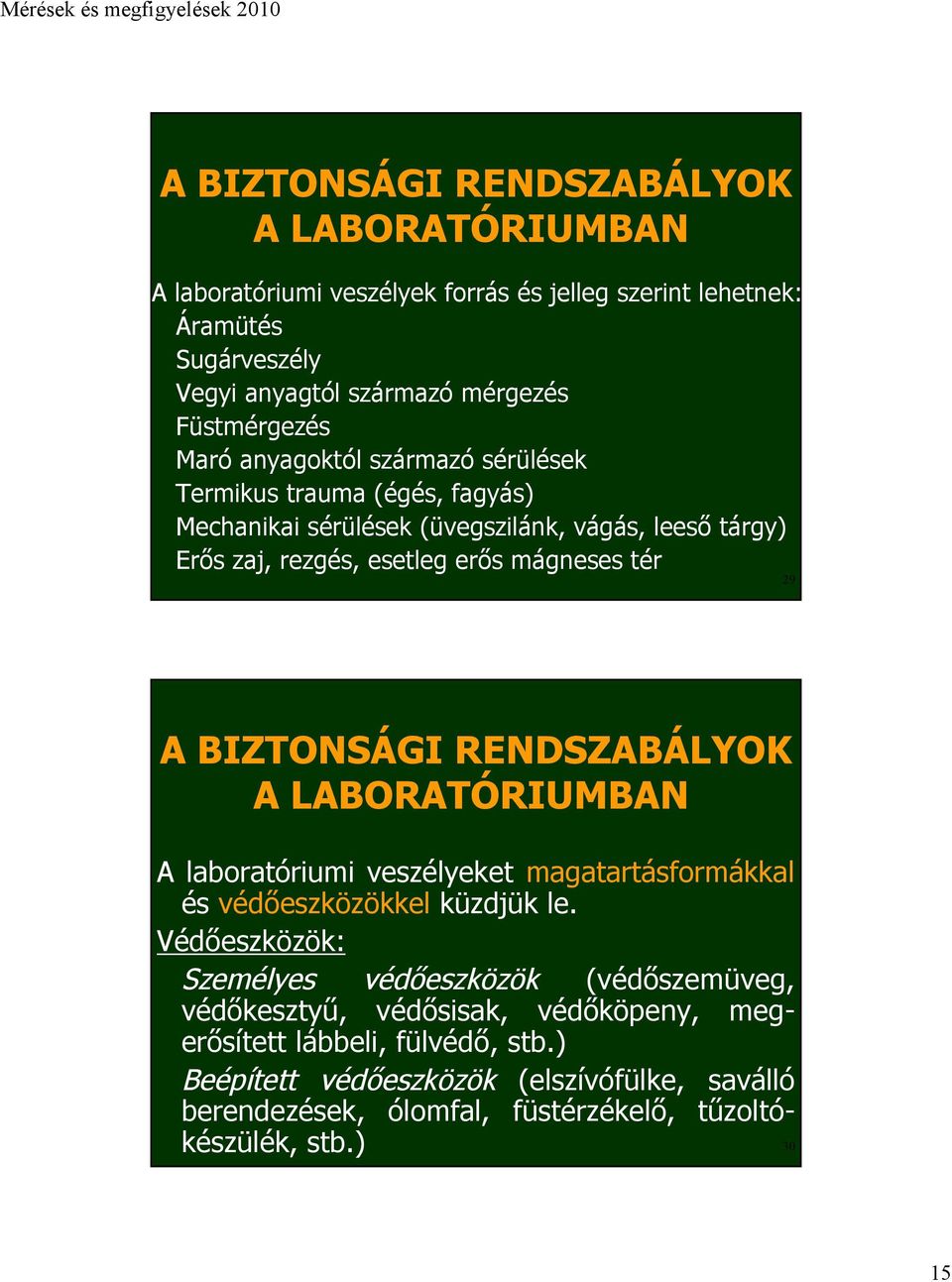BIZTONSÁGI RENDSZABÁLYOK A LABORATÓRIUMBAN A laboratóriumi veszélyeket magatartásformákkal és védőeszközökkel küzdjük le.