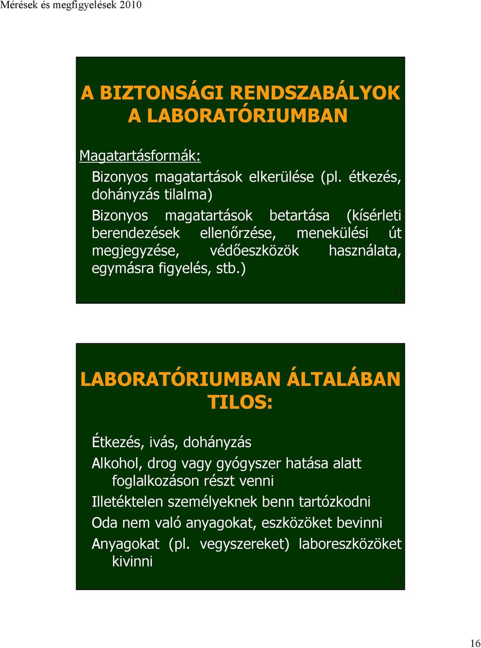 használata, egymásra figyelés, stb.