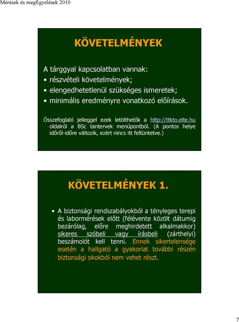 (A pontos helye időről-időre változik, ezért nincs itt feltüntetve.) 13 KÖVETELMÉNYEK 1.